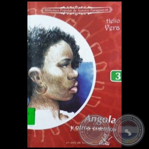 ANGOLA Y OTROS CUENTOS - Colección: BIBLIOTECA POPULAR DE AUTORES PARAGUAYOS - Número 3 - Cuentos de  HELIO VERA - Año 2006